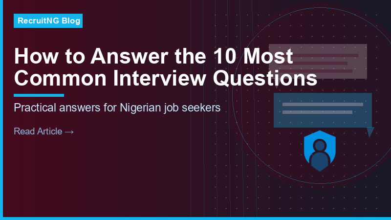 How to Answer the 10 Most Common Job Interview Questions in Nigeria